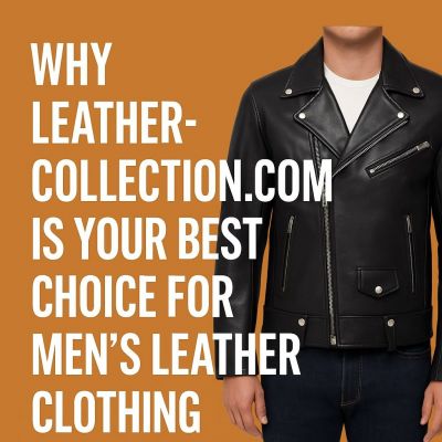 Varför LeatherCollection.com är ditt bästa val för herrkläder i läder